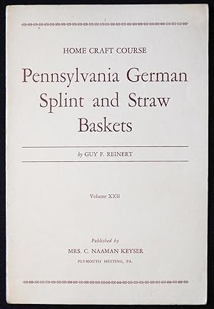 Pennsylvania German Splint and Straw Baskets by Guy F. Reinert; Photographs by the Author [Home C...