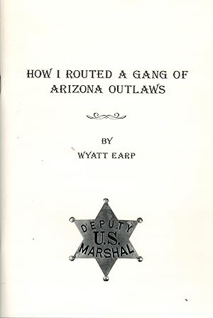 Seller image for How I Routed a Gang of Arizona Outlaws for sale by Sabino Books