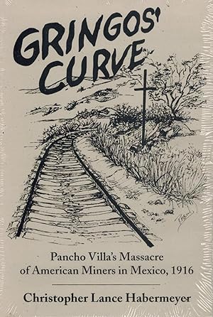 'Gringos' Curve: Pancho Villa's Massacre of American Miners in Mexico, 1916