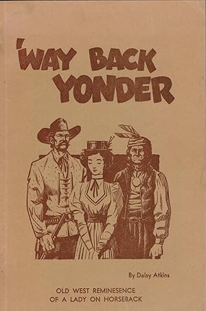 Way Back Yonder. Old West Reminiscence of a Lady on Horseback