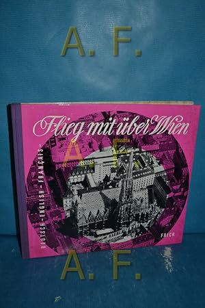 Seller image for Flieg mit ber Wien : Deutsch - English - Franais. Geleitw. von Bruno Marek. Vorw. von Heinz Fischer-Karwin for sale by Antiquarische Fundgrube e.U.