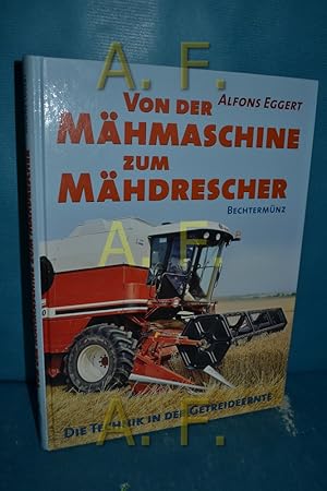 Bild des Verkufers fr Von der Mhmaschine bis zum Mhdrescher : Die Technik in der Getreideernte. zum Verkauf von Antiquarische Fundgrube e.U.