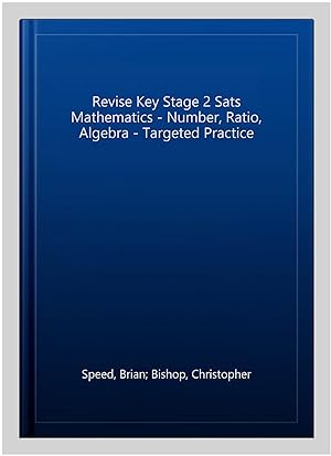 Image du vendeur pour Revise Key Stage 2 Sats Mathematics - Number, Ratio, Algebra - Targeted Practice mis en vente par GreatBookPrices