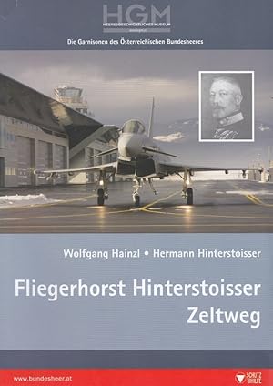 Imagen del vendedor de Fliegerhorst Hinterstoisser Zeltweg. / Die Garnisonen des sterreichischen Bundesheeres ; H. 1; Eine Publikation des Heeresgeschichtlichen Museums/Militrhistorisches Institut; Amtliche Publikation der Republik sterreich, Bundesminister fr Landesverteidigung und Sport a la venta por Versandantiquariat Nussbaum