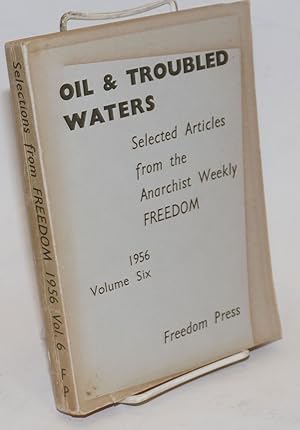 Seller image for Oil & troubled waters; selected articles from the anarchist weekly Freedom. Volume six, 1956 for sale by Bolerium Books Inc.