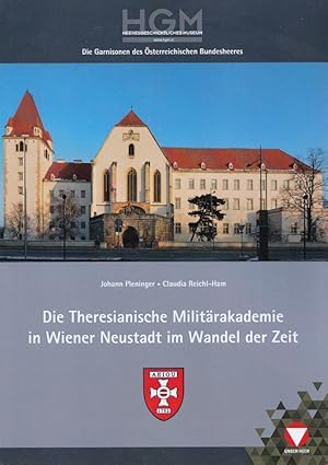 Seller image for Die Theresianische Militrakademie in Wiener Neustadt im Wandel der Zeit. / Garnisionen des sterreichischen Bundesheeres ; H. 2 for sale by Versandantiquariat Nussbaum