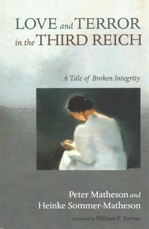 Imagen del vendedor de Love and Terror in the Third Reich : A Tale of Broken Integrity a la venta por GreatBookPrices