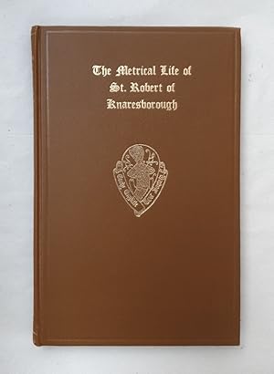 The Metrical Life of St. Robert of Knaresborough. Together with the other middle English pieces i...