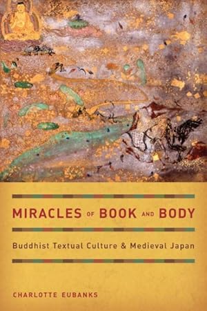 Bild des Verkufers fr Miracles of Book and Body : Buddhist Textual Culture and Medieval Japan zum Verkauf von GreatBookPrices