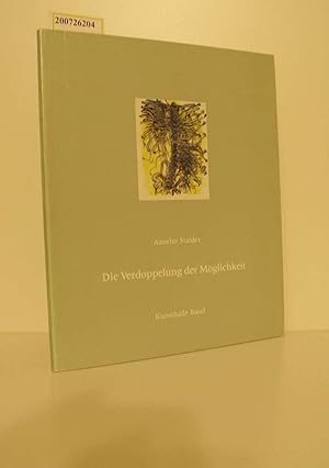 Seller image for Die Verdoppelung der Mglichkeit : Kunsthalle Basel, 27. Mrz - 23. Mai 1988 ; Centre Culturel Suisse, Paris, 29. Sept. - 5. Nov. 1988 / [Katalog: Patrick Frey; Anselm Stalder; Jean-Christophe Ammann. bers.: Rosanna Ambrosi] for sale by ralfs-buecherkiste