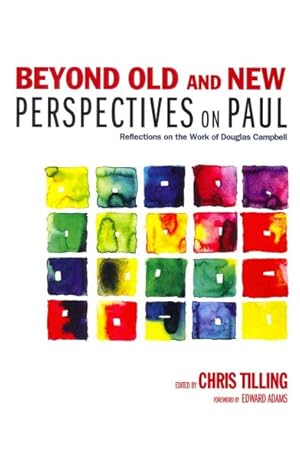 Bild des Verkufers fr Beyond Old and New Perspectives on Paul : Reflections on the Work of Douglas Campbell zum Verkauf von GreatBookPrices