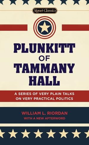 Seller image for Plunkitt of Tammany Hall : A Series of Very Plain Talks on Very Practical Politics for sale by GreatBookPrices