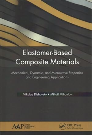 Seller image for Elastomer-based Composite Materials : Mechanical, Dynamic and Microwave Properties, and Engineering Applications for sale by GreatBookPrices