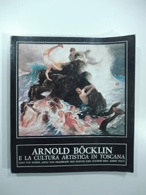 Anold Bocklin e la cultura artistica in Toscana. Hans Von Mare'es, Adolf Von Hildembrand, Max Kli...