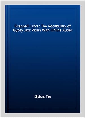 Seller image for Grappelli Licks : The Vocabulary of Gypsy Jazz Violin With Online Audio for sale by GreatBookPrices