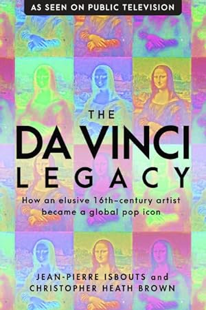 Imagen del vendedor de Da Vinci Legacy : How an Elusive 16th-century Artist Became a Global Pop Icon a la venta por GreatBookPrices