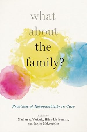 Seller image for What About the Family? : Practices of Responsibility in Care for sale by GreatBookPrices