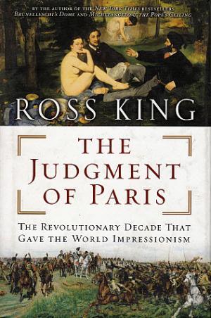 The Judgment of Paris: The Revolutionary Decade That Gave the World Impressionism