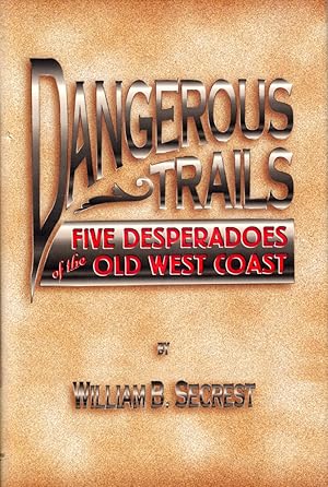Seller image for Dangerous Trails: Five Desperadoes of the Old West Coast for sale by Kenneth Mallory Bookseller ABAA