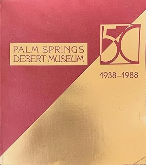 Palm Springs Desert Museum 50: Commemorating The 50th Anniversary of the Palm Springs Desert Muse...