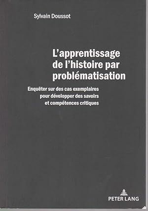 L'apprentissage de l'histoire par problématisation. Enquêter sur des cas exemplaires pour dévelop...