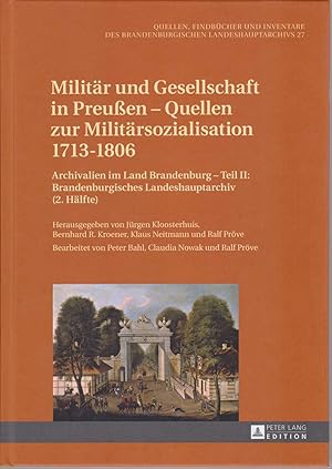 Bild des Verkufers fr Militr und Gesellschaft in Preuen - Quellen zur Militrsozialisiation 1713-1806. Archivalien im Land Brandenburg - Teil II: Brandenburgisches Landeshauptarchiv (2. Hlfte). Bearb. von Peter Bahl, Claudia Nowak und Ralf Prve. / Quellen, Findbcher und Inventare des Brandenburgischen Landeshauptarchivs ; Bd. 27. zum Verkauf von Fundus-Online GbR Borkert Schwarz Zerfa