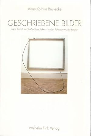 Seller image for Geschriebene Bilder. Zum Kunst- und Mediendiskurs in der Gegenwartsliteratur. for sale by Fundus-Online GbR Borkert Schwarz Zerfa
