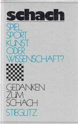 Schach. Spiel, Sport, Kunst oder Wissenschaft? Gedanken zum Schach.