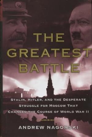 Immagine del venditore per The Greatest Battle: Stalin, Hitler, and the Desperate Struggle for Moscow That Changed the Course of World War II venduto da Kenneth A. Himber
