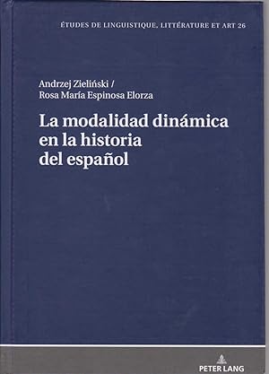 La modalidad dinámica en la historia del espanol. Études de linguistique, littérature et art ; vo...