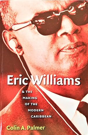 Eric Williams and The Making of the Modern Caribbean