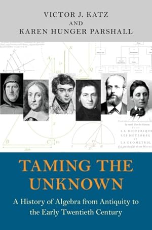 Seller image for Taming the Unknown : A History of Algebra from Antiquity to the Early Twentieth Century for sale by GreatBookPrices