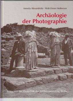 Bild des Verkufers fr Archologie der Photographie : Bilder aus der Photothek der Antikensammlung Berlin. Fotografie. Annetta Alexandridis ; Wolf-Dieter Heilmeyer zum Verkauf von Antiquariat ExLibris Erlach Eberhard Ott