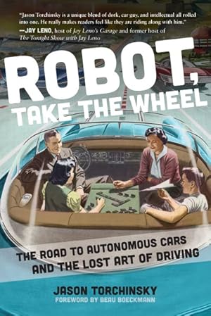 Immagine del venditore per Robot, Take the Wheel : The Road to Autonomous Cars and the Lost Art of Driving venduto da GreatBookPrices