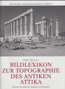 Bildlexikon zur Topographie des antiken Attika. John Travlos. Deutsches Archäologisches Institut.