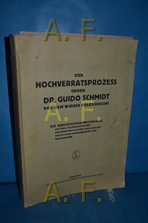 Seller image for Der Hochverratsprozess gegen Dr. Guido Schmidt vor dem Wiener Volksgericht : Die gerichtlichen Protokolle mit d. Zeugenaussagen, unverffentlichten Dokumenten, smtlichen Geheimbriefen u. Geheimakten. for sale by Antiquarische Fundgrube e.U.