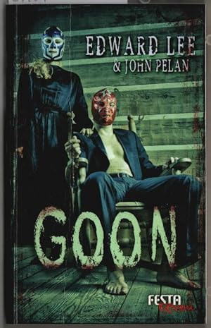 Goon : das perfekte Wrestling-Match. Edward Lee ; John Pelan. Aus dem Amerikan. von Patrick Bauma...