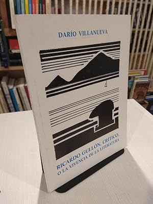 Imagen del vendedor de Ricardo Gulln, crtico, o la vivencia de la literatura a la venta por Libros Antuano