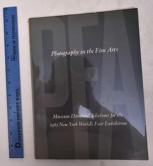 Photography in the Fine Arts: Museum Directors' Selections for the 1965 New York World's Fair Exh...