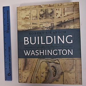 Building Washington: Engineering and Construction of the New Federal City, 1790-1840