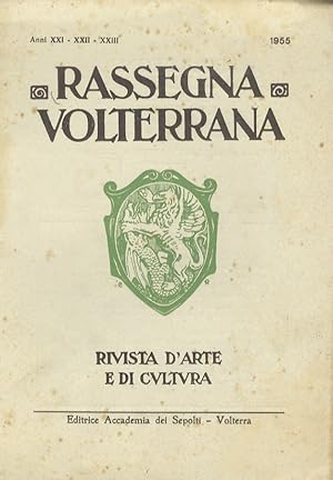 RASSEGNA Volterrana. Rivista d'arte e di cultura. Anni XXI, XXII, XXIII. 1955.