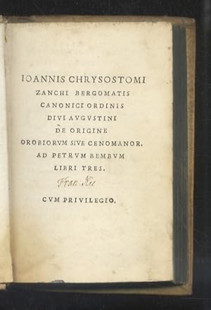 Ioannis Chrysostomi Zanchi Bergomatis [.] De origine Orobiorum sive Cenomanor. Ad Petrum Bembum, ...