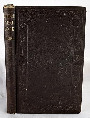 Political text-book for 1860, comprising a brief view of presidential nominations and elections i...