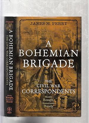 Bild des Verkufers fr A Bohemian Brigade: the Civil War Correspondents Mostly Rough, Sometimes Ready zum Verkauf von Old Book Shop of Bordentown (ABAA, ILAB)