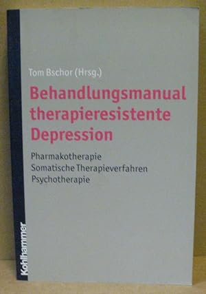 Seller image for Behandlungsmanual therapieresistene Depression. Pharmakotherapie - somatische Therapieverfahren - Psychotherapie. for sale by Nicoline Thieme