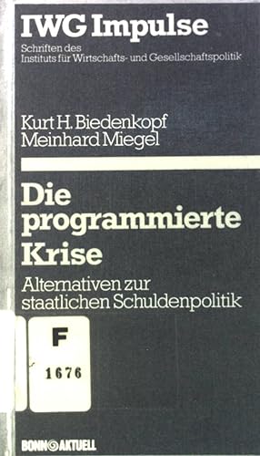 Seller image for Die programmierte Krise : Alternativen zur staatl. Schuldenpolitik. IWG-Impulse ; Band. 3 for sale by books4less (Versandantiquariat Petra Gros GmbH & Co. KG)