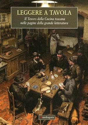 Imagen del vendedor de Leggere a tavola. Il tesoro della Cucina toscana nelle pagine della grande letteratura. a la venta por FIRENZELIBRI SRL