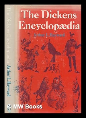 Seller image for The Dickens encyclopaedia : an alphabetical dictionary of references to every character and place mentioned in the works of fiction, with explanatory notes on obscure allusions and phrases / Arthur L. Hayward for sale by MW Books Ltd.