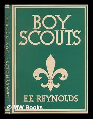 Image du vendeur pour Boy scouts / E. E. Reynolds; with 4 plates in colour, 4 plates in sepia, and 30 illustrations in black & white mis en vente par MW Books Ltd.