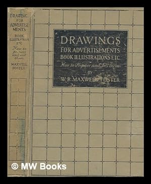Seller image for Drawings for advertisements, book illustrations, etc. : how to prepare and sell them / by W. R. Maxwell Foster for sale by MW Books Ltd.